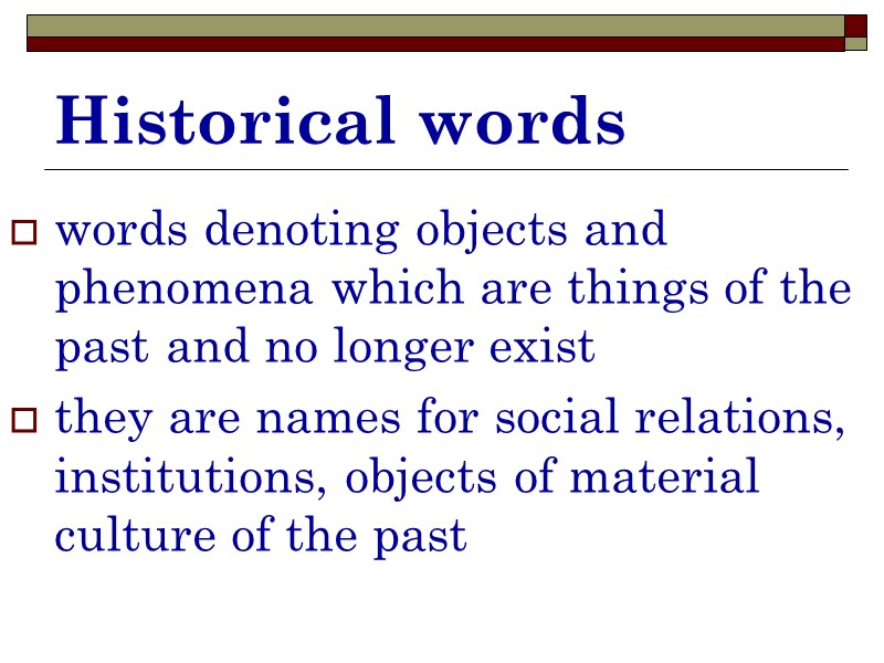Historical words words denoting objects and phenomena which are things of the past and